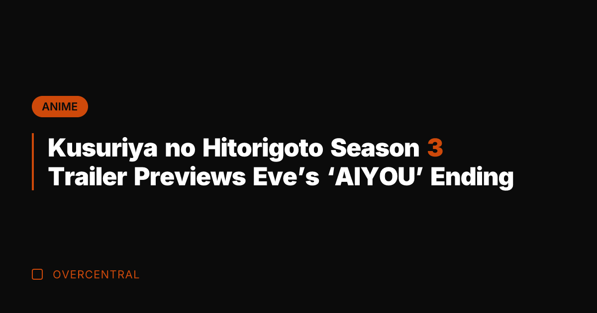Kusuriya no Hitorigoto Season 3 Trailer Previews Eve’s ‘AIYOU’ Ending