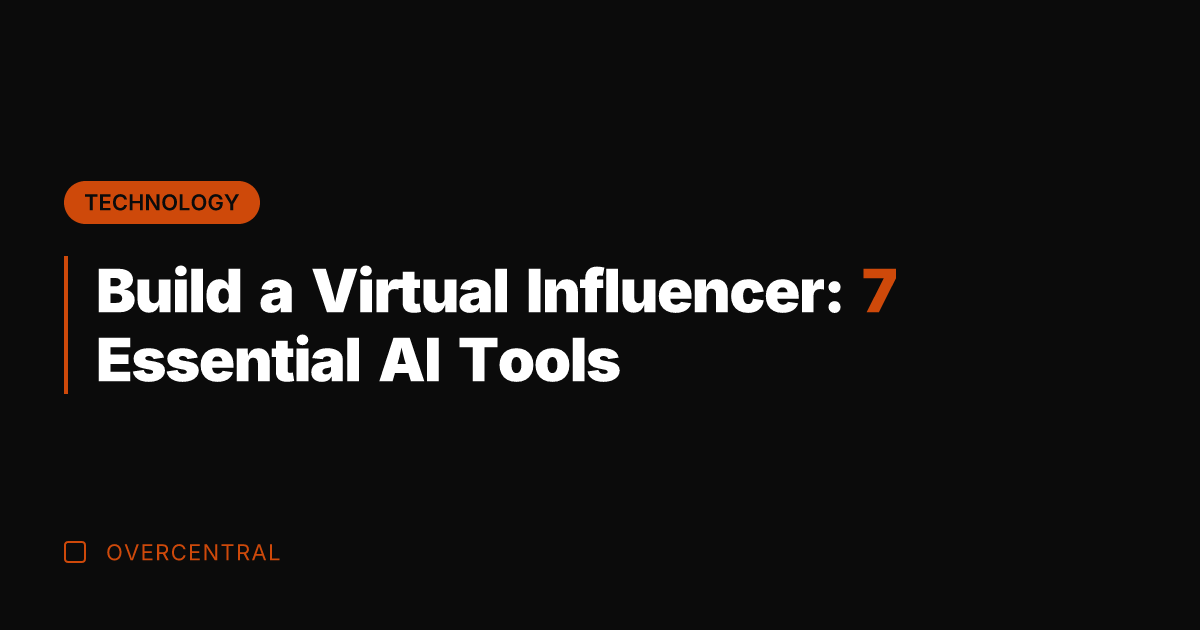 Build a Virtual Influencer: 7 Essential AI Tools