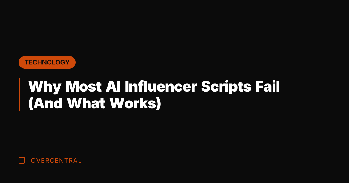 Why Most AI Influencer Scripts Fail (And What Works)