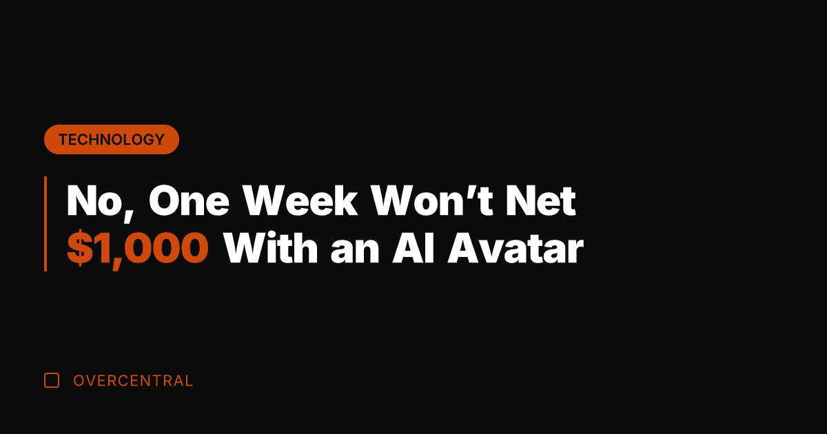 No, One Week Won't Net ,000 With an AI Avatar