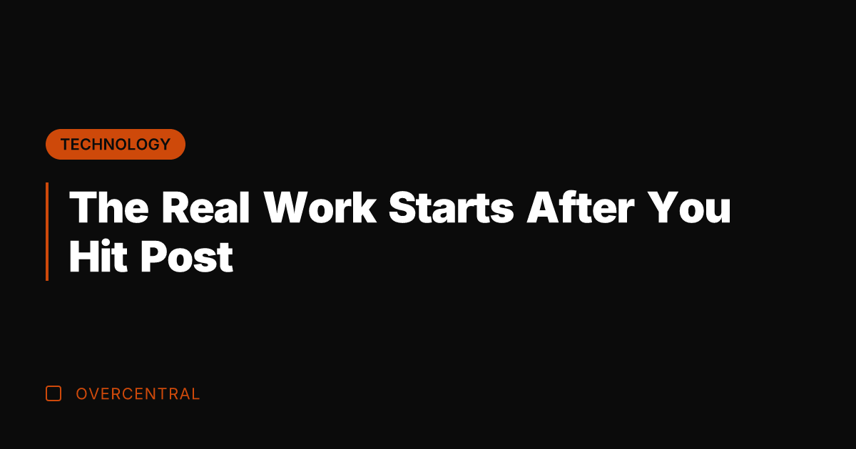 The Real Work Starts After You Hit Post