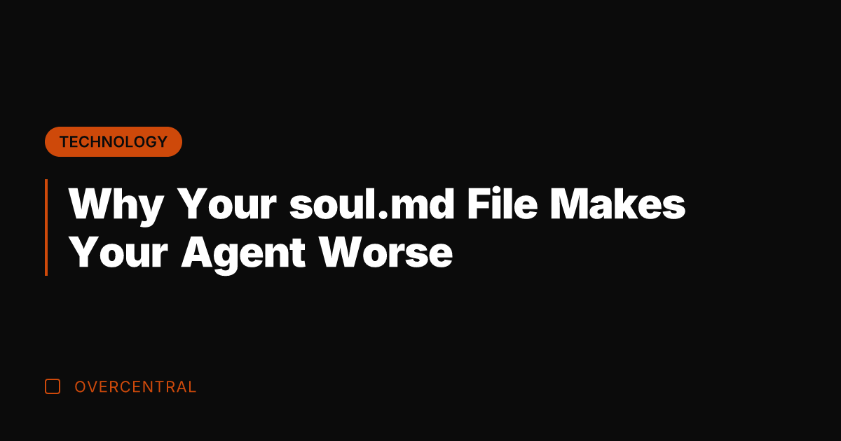 Why Your soul.md File Makes Your Agent Worse