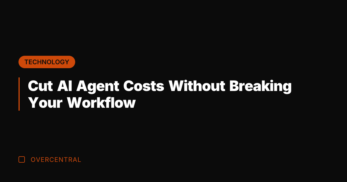 Cut AI Agent Costs Without Breaking Your Workflow
