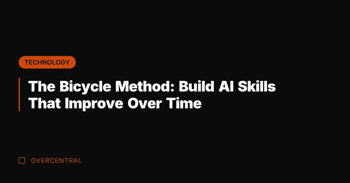 The Bicycle Method: Build AI Skills That Improve Over Time