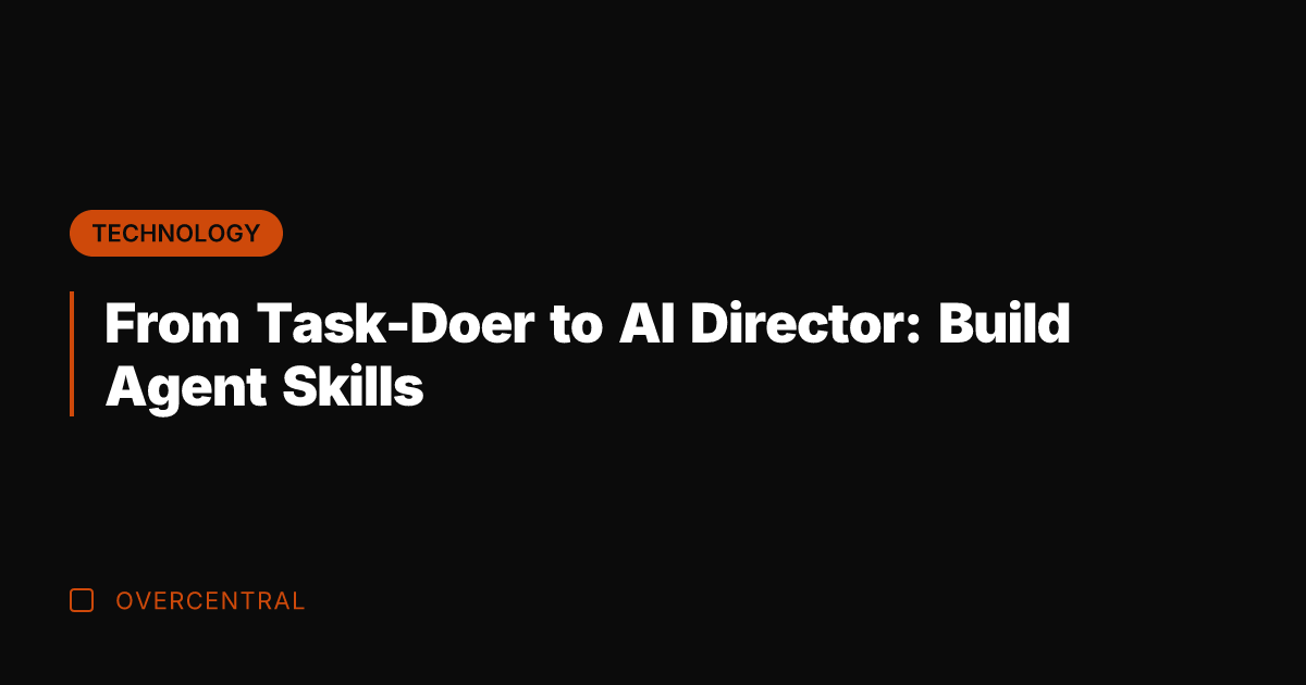From Task-Doer to AI Director: Build Agent Skills
