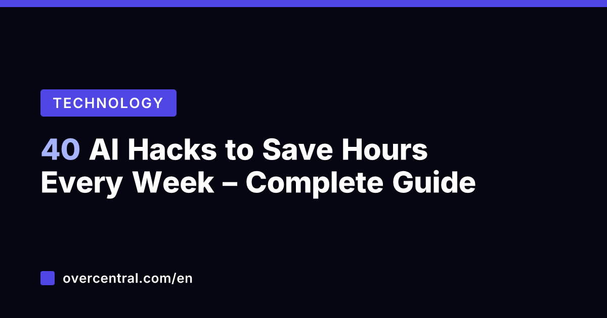 40 AI Hacks to Save Hours Every Week – Complete Guide