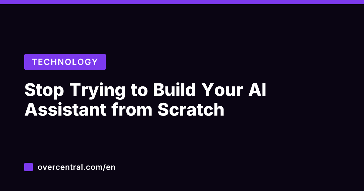 Stop Trying to Build Your AI Assistant from Scratch