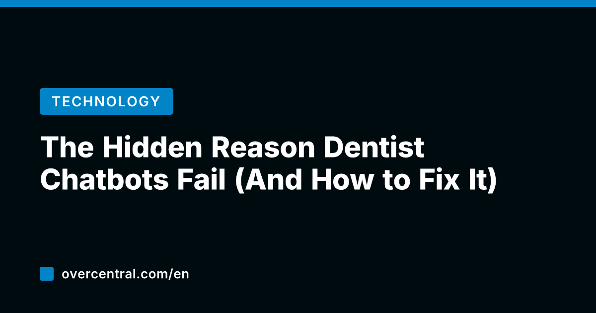 The Hidden Reason Dentist Chatbots Fail (And How to Fix It)