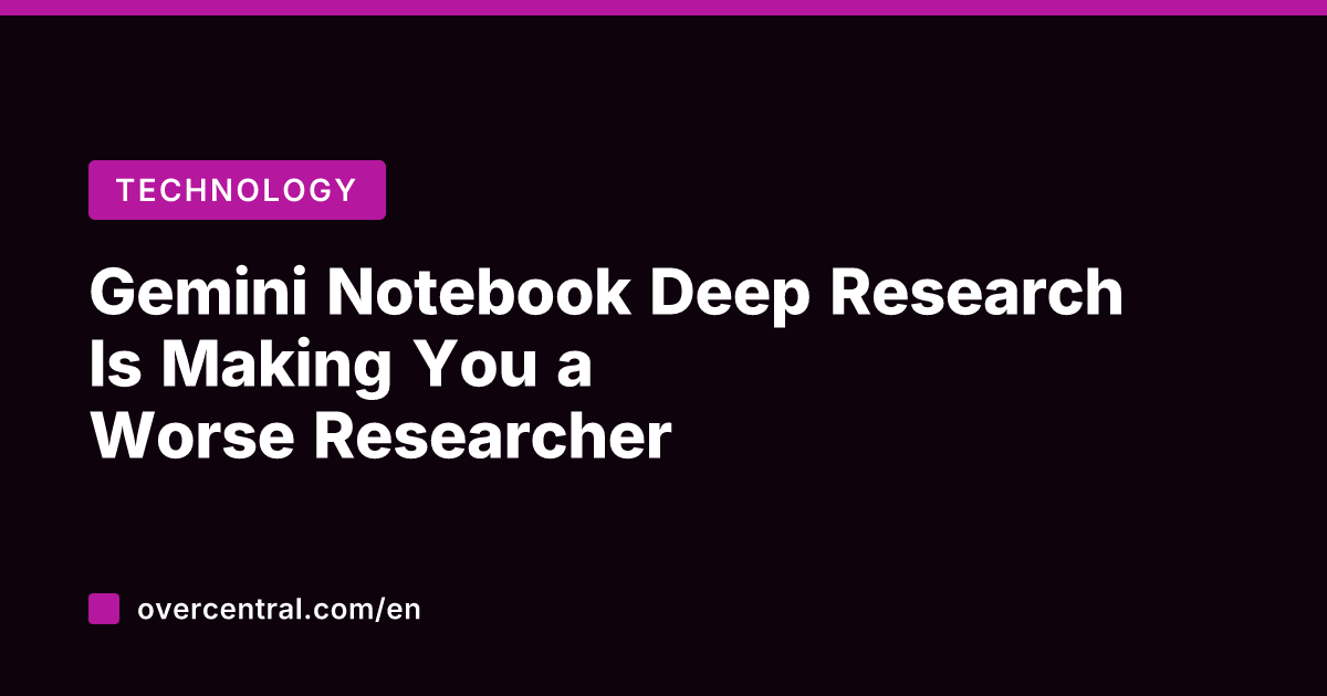 Gemini Notebook Deep Research Is Making You a Worse Researcher