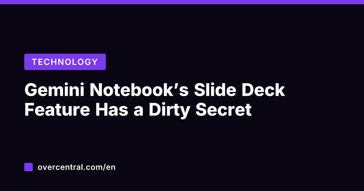 Gemini Notebook's Slide Deck Feature Has a Dirty Secret