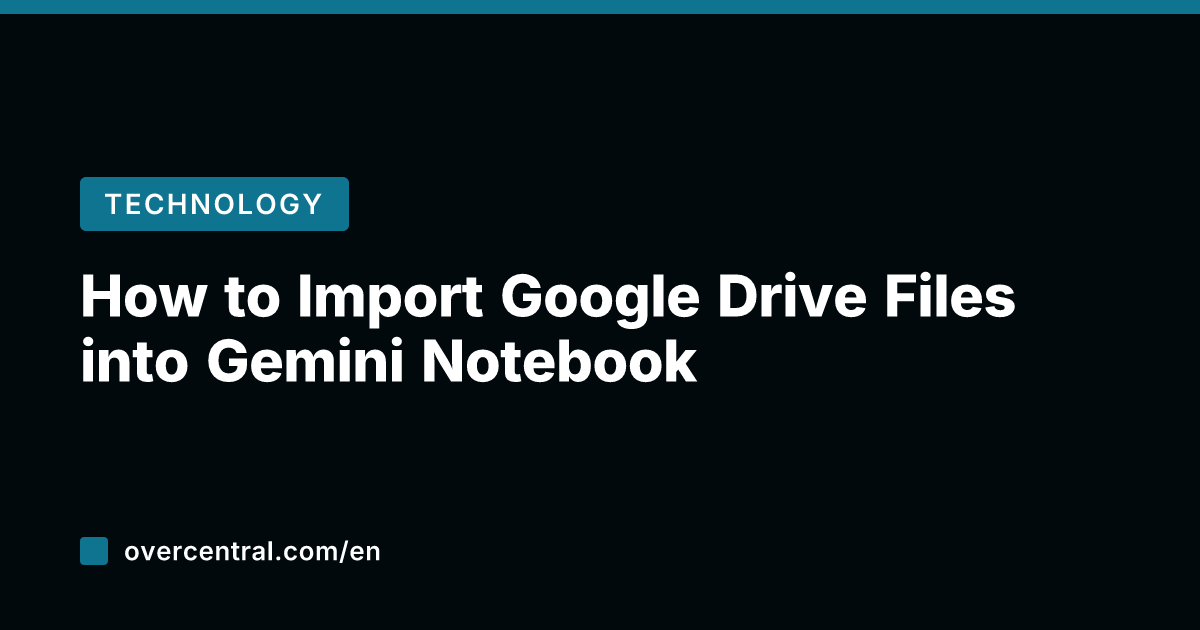How to Import Google Drive Files into Gemini Notebook