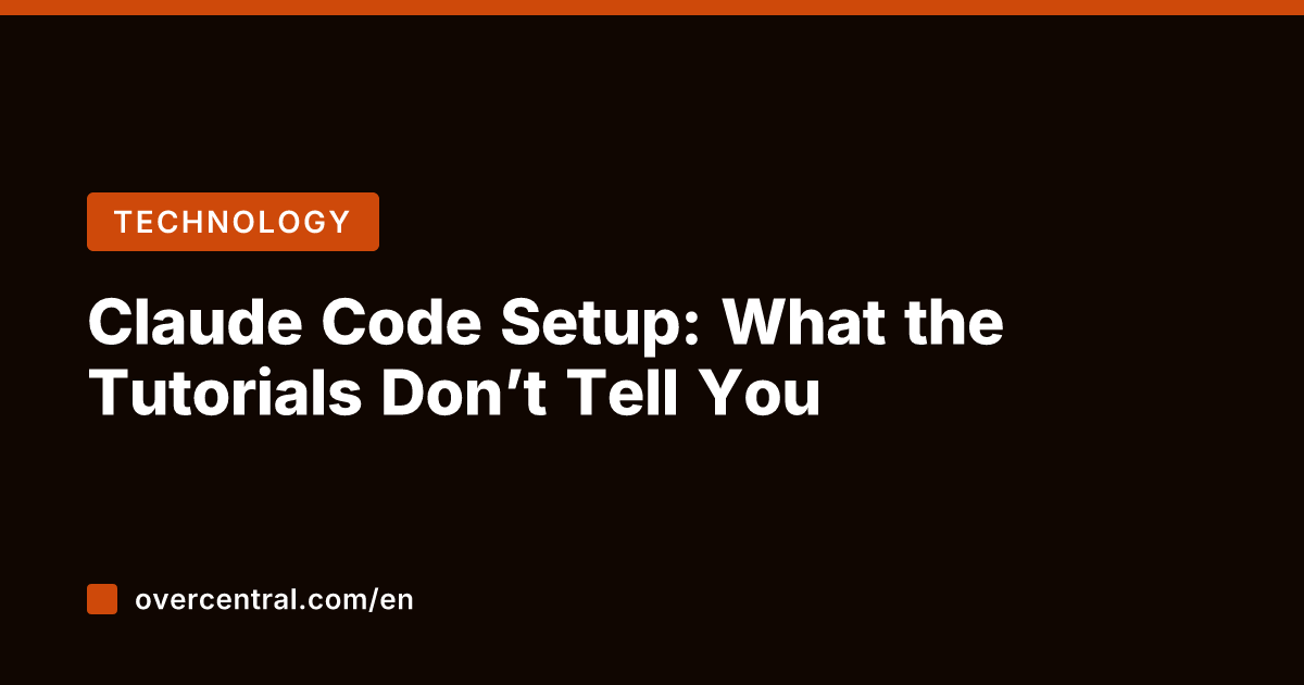 Claude Code Setup: What the Tutorials Don't Tell You