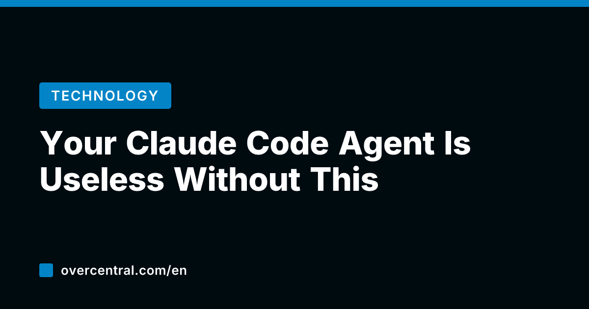 Your Claude Code Agent Is Useless Without This