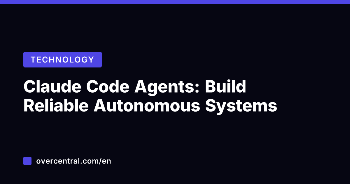 Claude Code Agents: Build Reliable Autonomous Systems