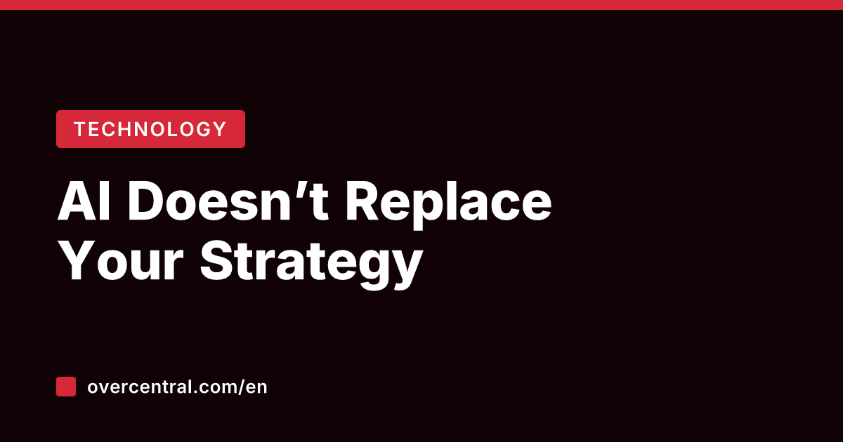 AI Doesn't Replace Your Strategy