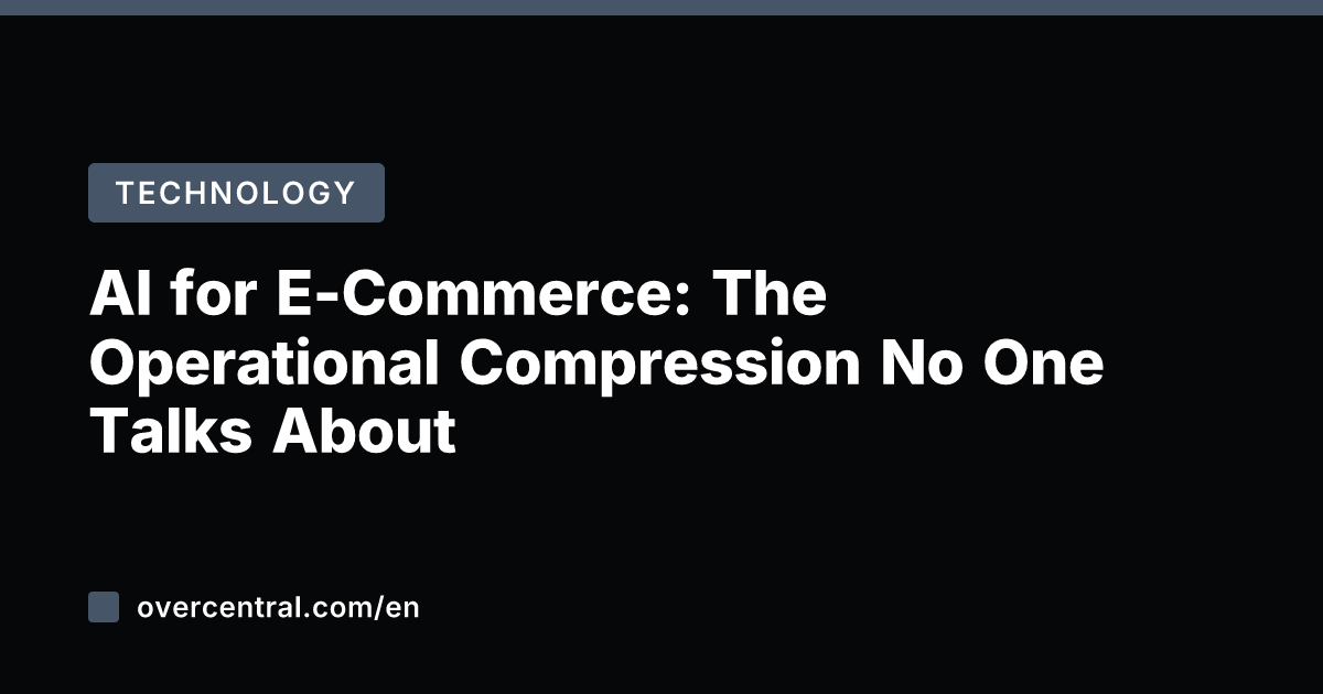 AI for E-Commerce: The Operational Compression No One Talks About