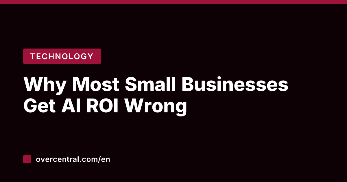 Why Most Small Businesses Get AI ROI Wrong