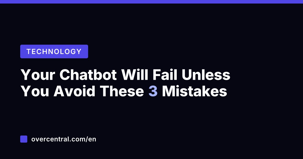Your Chatbot Will Fail Unless You Avoid These 3 Mistakes