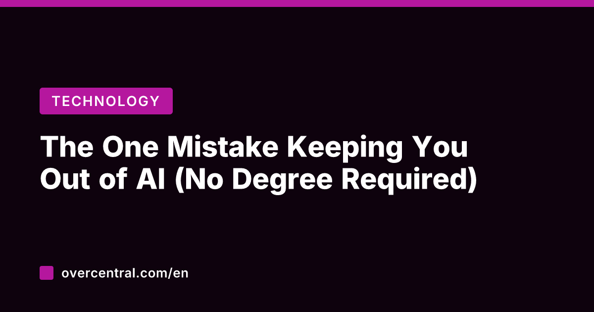 The One Mistake Keeping You Out of AI (No Degree Required)