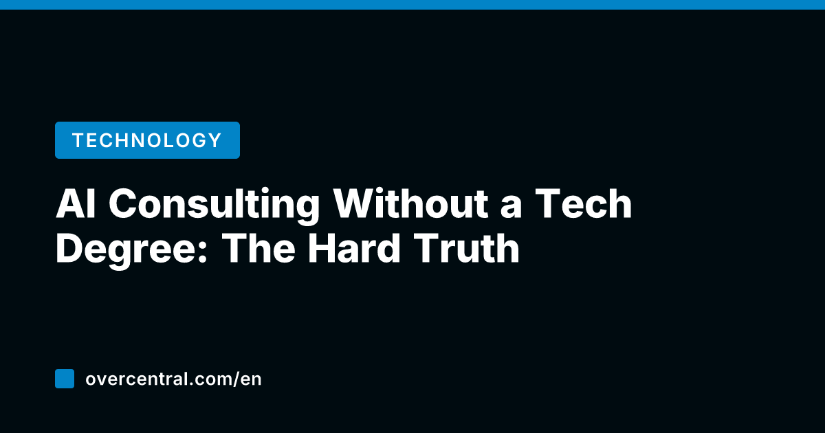 AI Consulting Without a Tech Degree: The Hard Truth