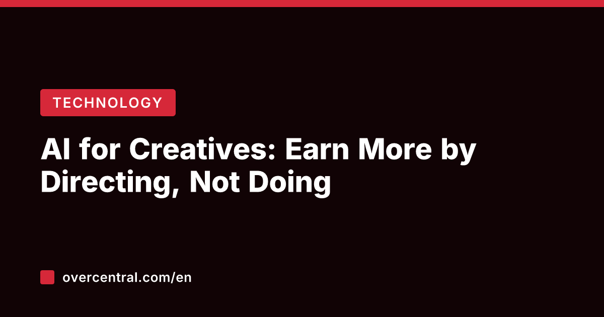 AI for Creatives: Earn More by Directing, Not Doing