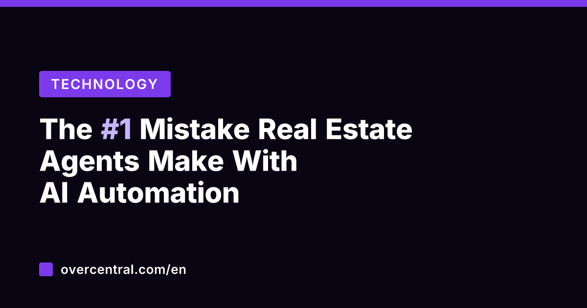 The #1 Mistake Real Estate Agents Make With AI Automation