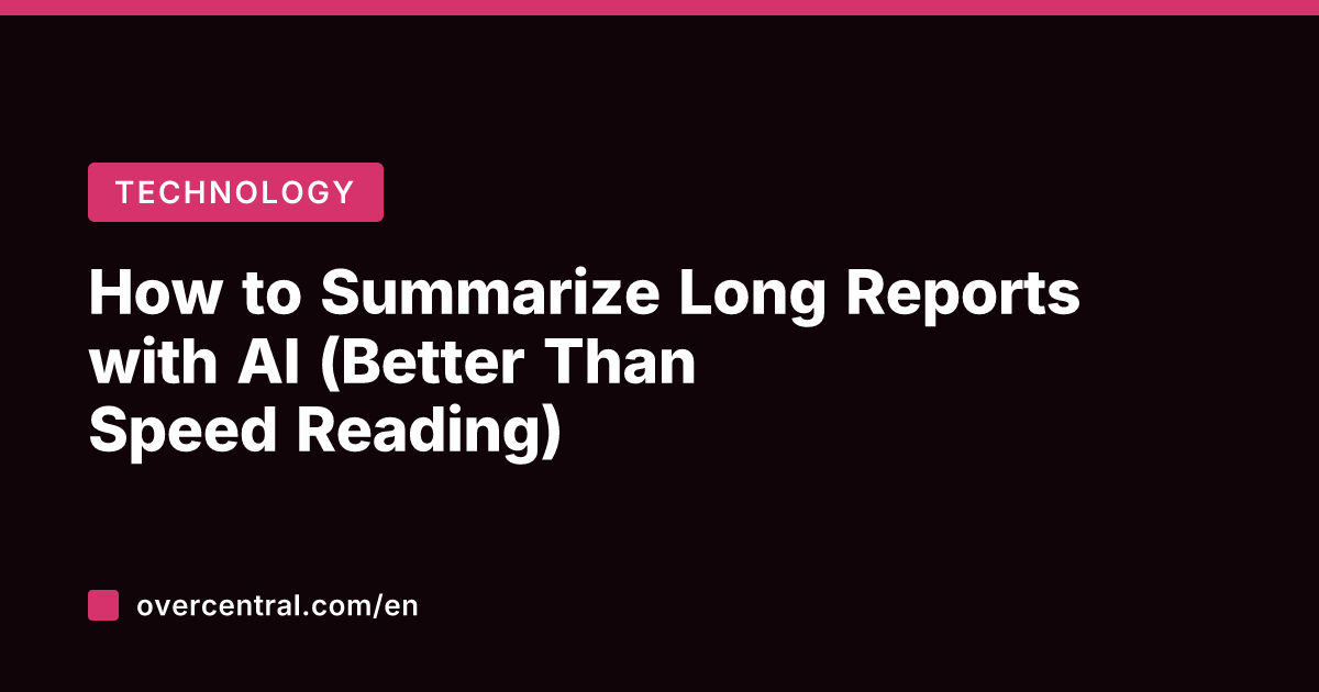 How to Summarize Long Reports with AI (Better Than Speed Reading)