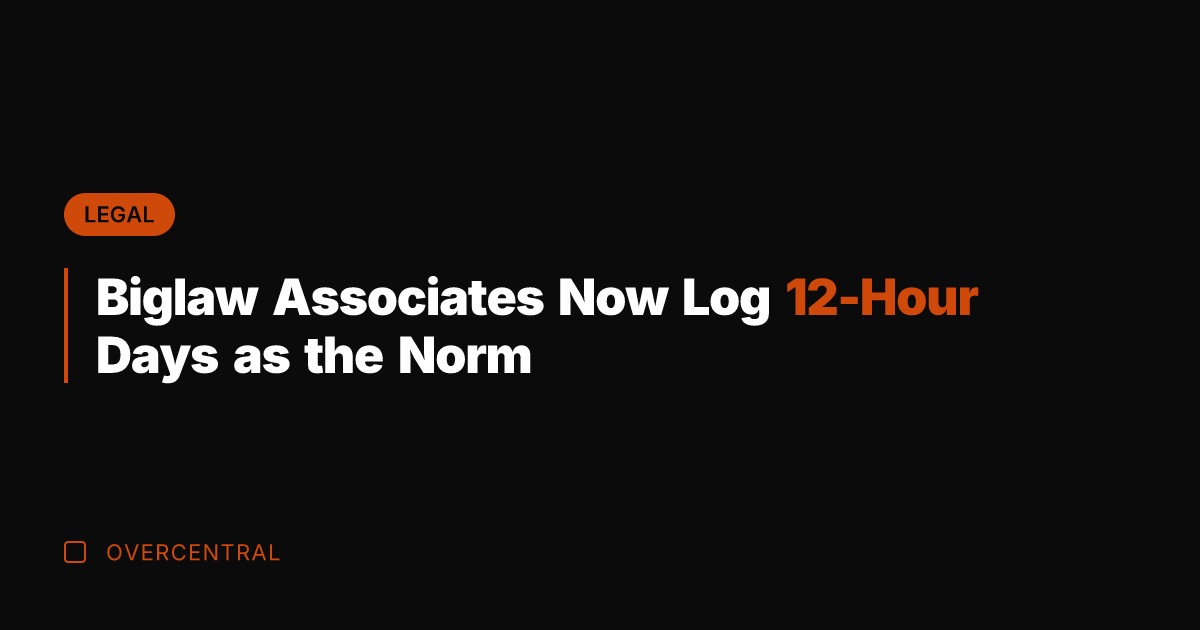 Biglaw Associates Now Log 12-Hour Days as the Norm