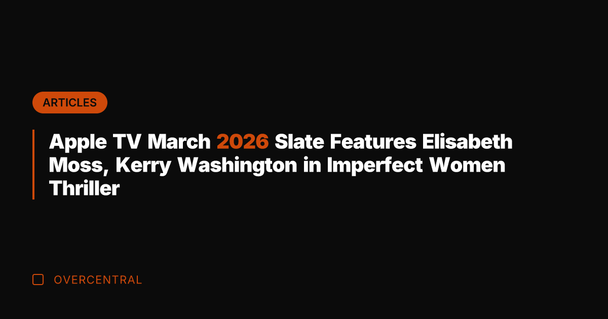 Apple TV March 2026 Slate Features Elisabeth Moss, Kerry Washington in Imperfect