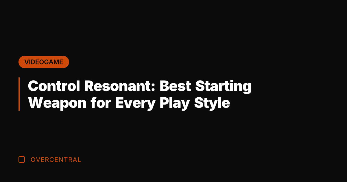 Control Resonant: Best Starting Weapon for Every Play Style