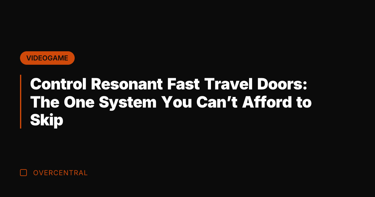 Control Resonant Fast Travel Doors: The One System You Can't Afford to