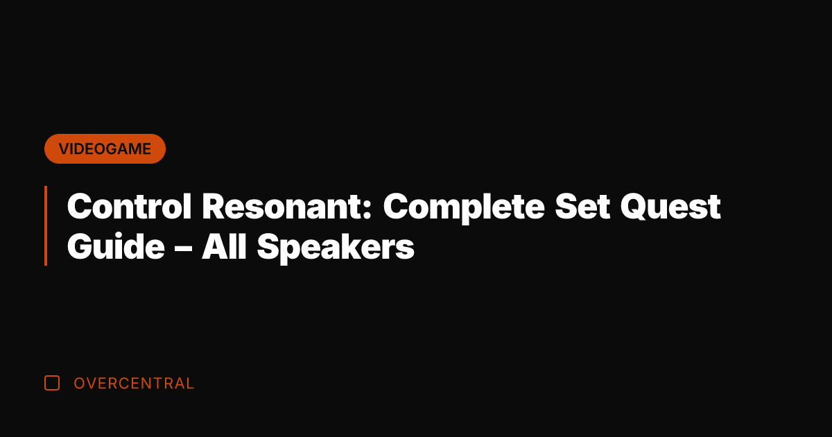 Control Resonant: Complete Set Quest Guide – All Speakers