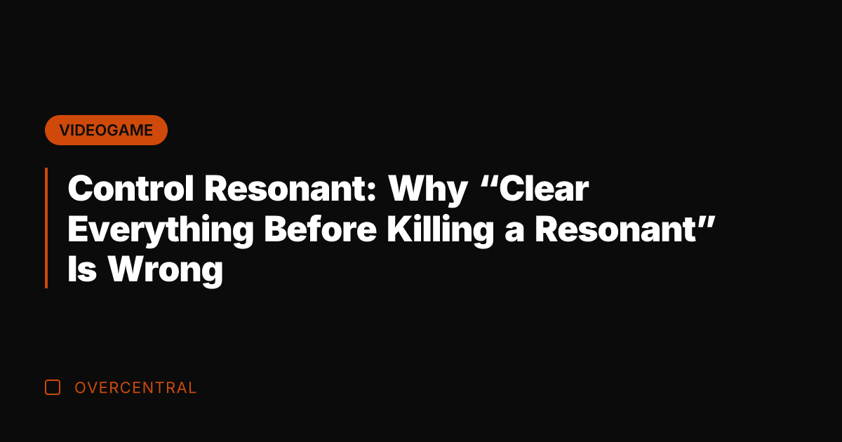 Control Resonant: Why “Clear Everything Before Killing a Resonant” Is Wrong