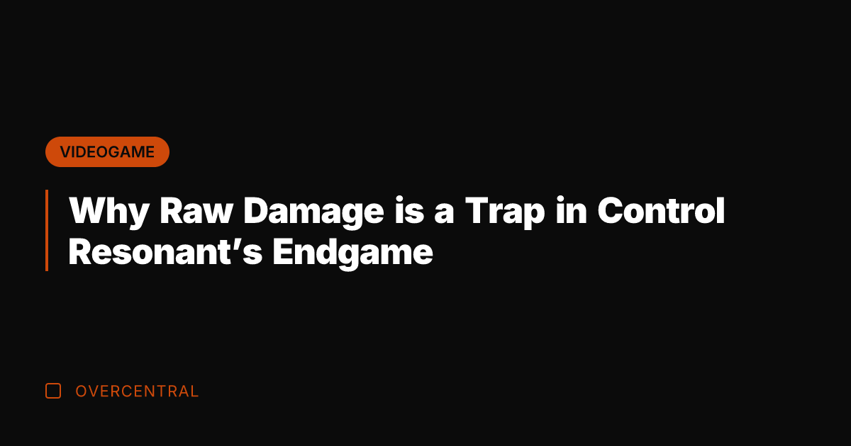 Why Raw Damage is a Trap in Control Resonant's Endgame