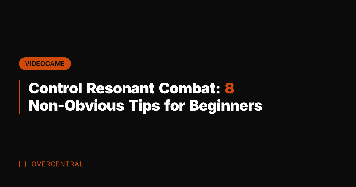 Control Resonant Combat: 8 Non-Obvious Tips for Beginners