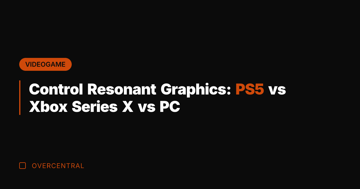 Control Resonant Graphics: PS5 vs Xbox Series X vs PC