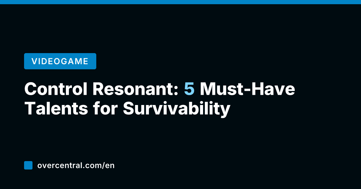 Control Resonant: 5 Must-Have Talents for Survivability