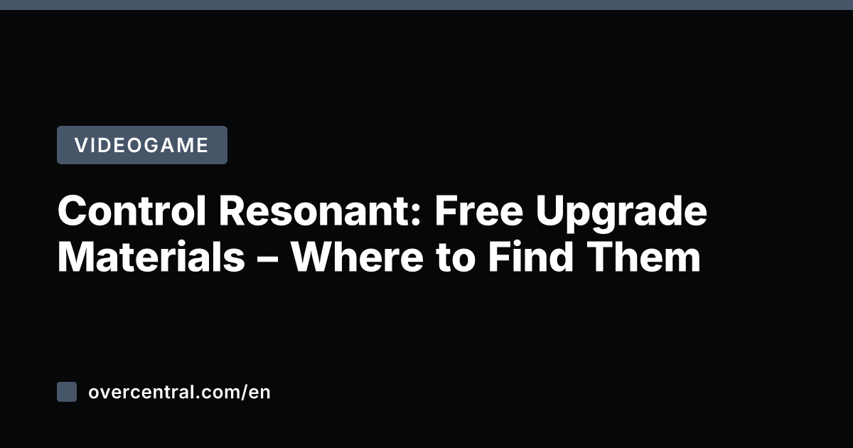 Control Resonant: Free Upgrade Materials – Where to Find Them