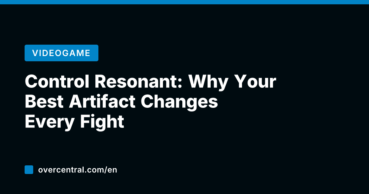 Control Resonant: Why Your Best Artifact Changes Every Fight