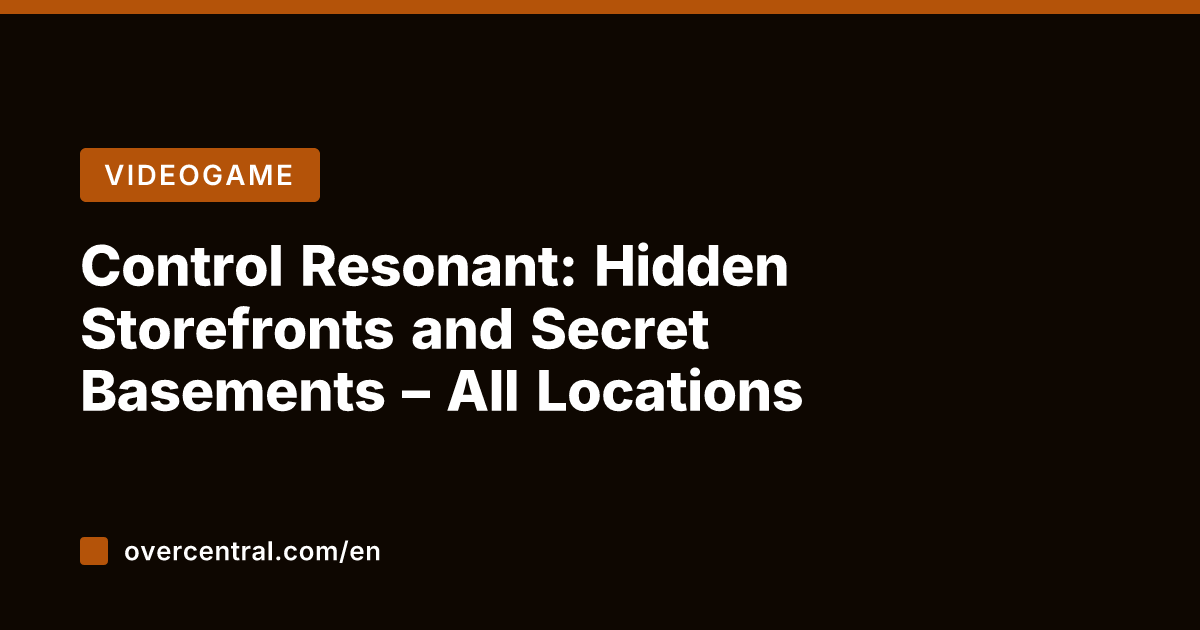 Control Resonant: Hidden Storefronts and Secret Basements – All Locations