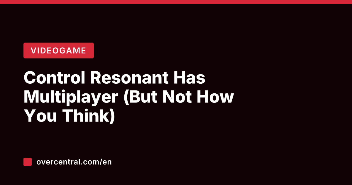 Control Resonant Has Multiplayer (But Not How You Think)