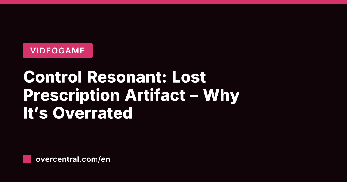 Control Resonant: Lost Prescription Artifact – Why It's Overrated
