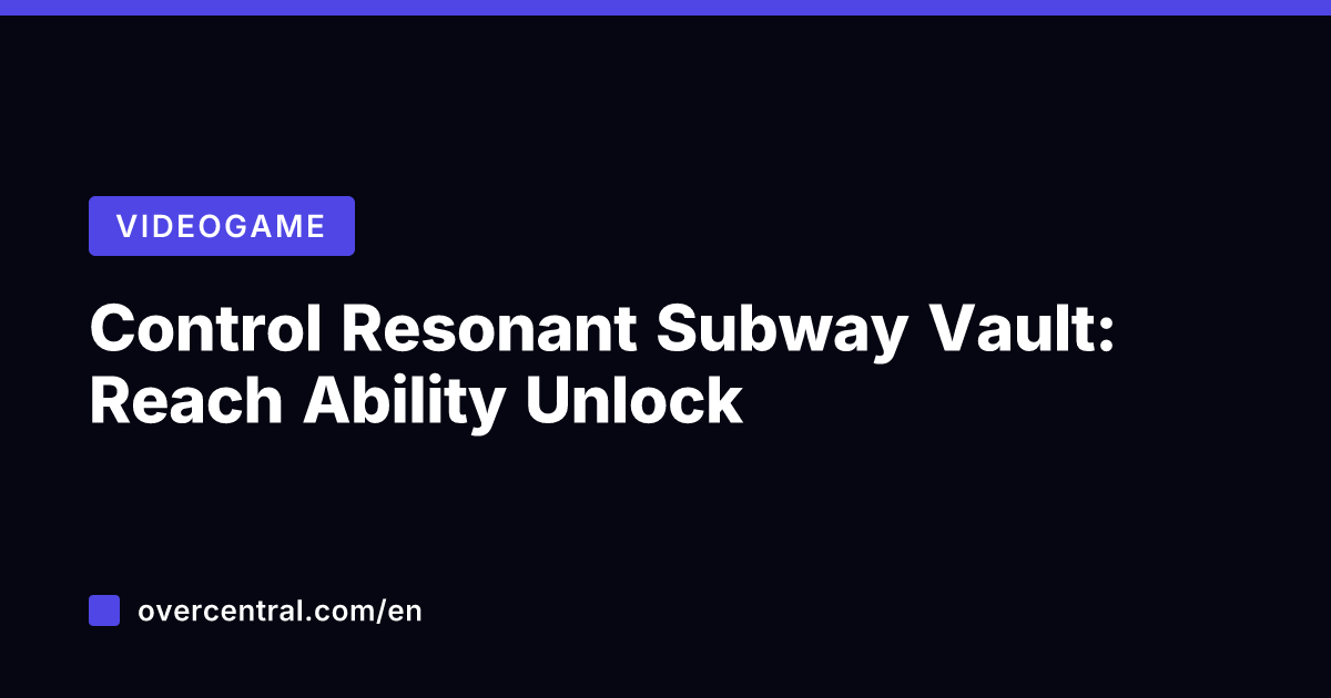 Control Resonant Subway Vault: Reach Ability Unlock