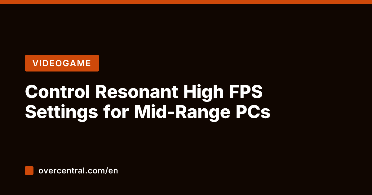 Control Resonant High FPS Settings for Mid-Range PCs
