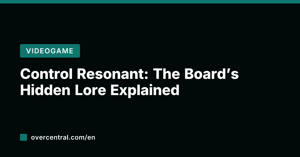 Control Resonant: The Board's Hidden Lore Explained