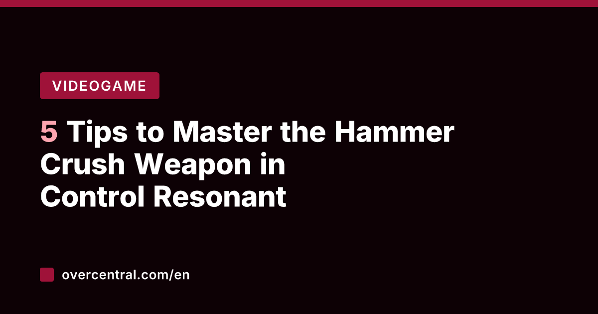 5 Tips to Master the Hammer Crush Weapon in Control Resonant
