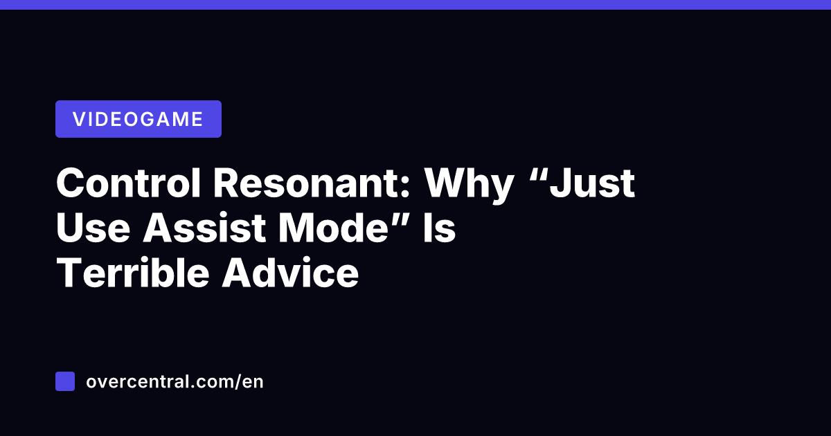 Control Resonant: Why "Just Use Assist Mode" Is Terrible Advice