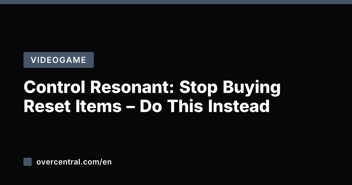 Control Resonant: Stop Buying Reset Items – Do This Instead