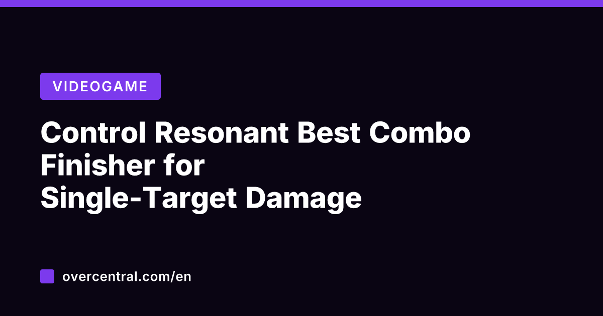 Control Resonant Best Combo Finisher for Single-Target Damage