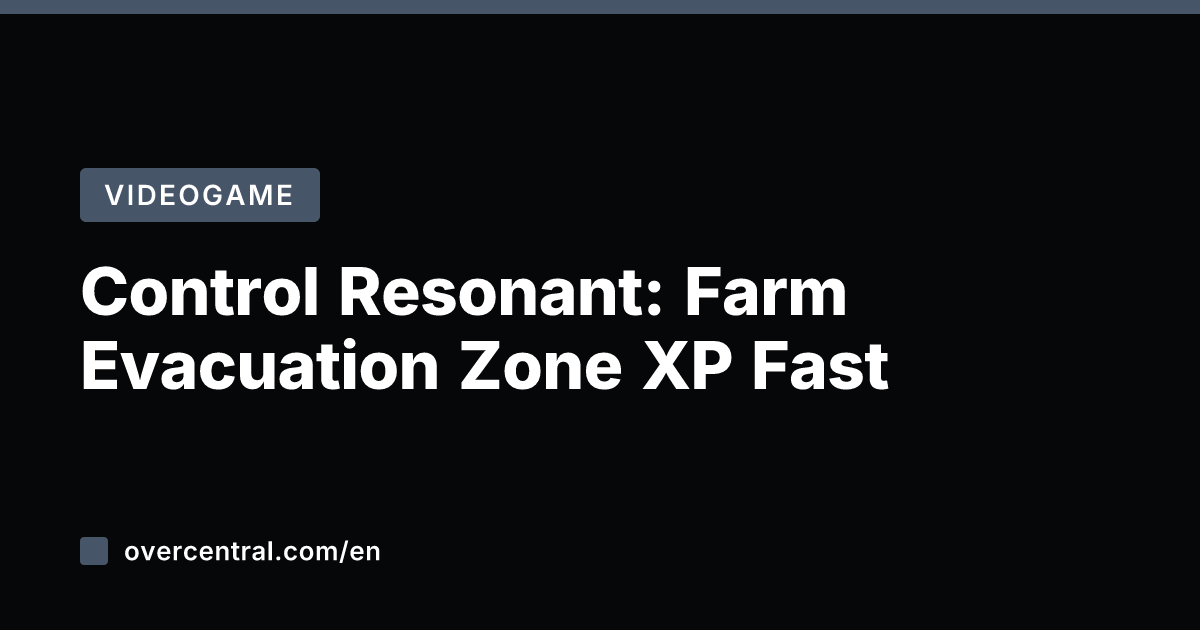 Control Resonant: Farm Evacuation Zone XP Fast